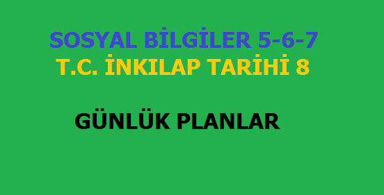 17-21 Aralık Sosyal Bilgiler 5-6-7 ve T.C. İnkılap Tarihi Günlük Planlar