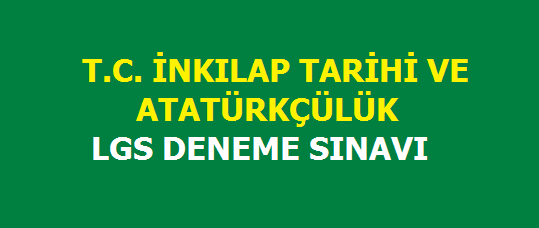 T.C. İnkılap Tarihi ve Atatürkçülük LGS Deneme Sınavı