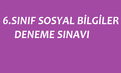 6. Sınıf Sosyal Bilgiler 3 Adet Deneme Sınavı