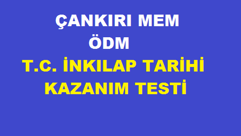 Çankırı MEM ÖDM T. C. İnkılap Tarihi Kazanım Testi