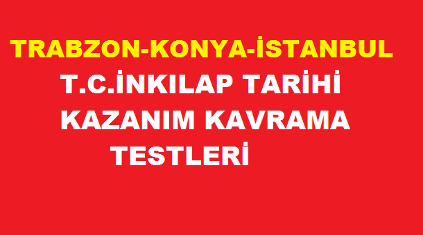Trabzon-Konya-İstanbul T. C. İnkılap Tarihi Kazanım Testleri