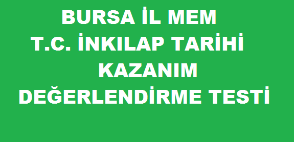 Bursa İl Mem T. C. İnkılap Tarihi Kazanım Değerlendirme Testi