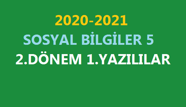2020-2021 Sosyal Bilgiler 5 2.Dönem 1.Yazılı