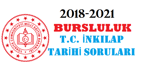 T. C. İnkılap Tarihi 2018-2021 Bursluluk Çıkmış Sorular