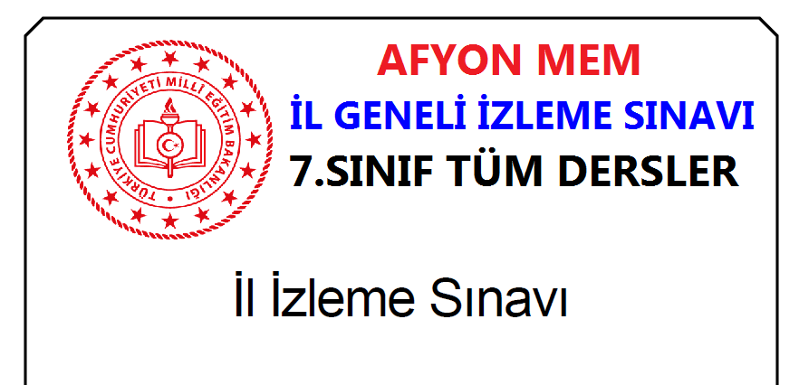 Afyon MEM 7.Sınıflar Mayıs Ayı Tüm Dersler İzleme Sınavı