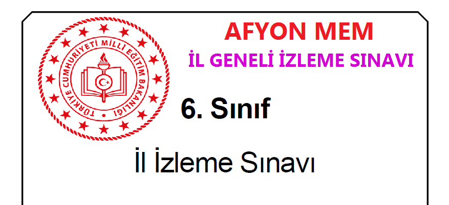 Afyon MEM 6.Sınıflar Mayıs Ayı Tüm Dersler İzleme Sınavı