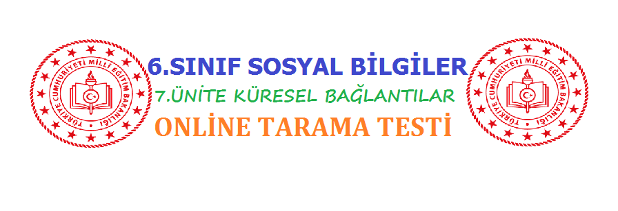6.Sınıf Sosyal Bilgiler 7.Ünite Online Tarama Testi