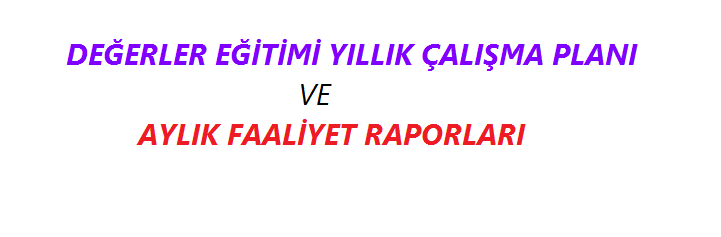 Değerler Eğitimi Yıllık Çalışma Planı ve Aylık Raporlar