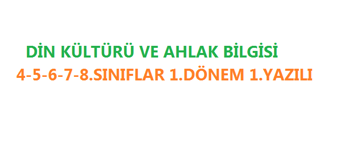 4-5-6-7-8. Sınıflar Din Kültürü ve Ahlak Bilgisi 1.Dönem 1.Yazılı
