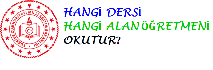 Hangi Dersi Hangi Öğretmen Okutur