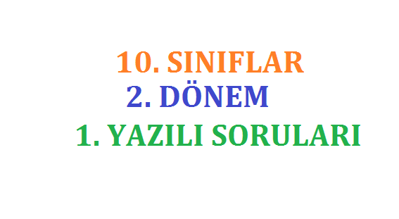10. Sınıflar 2. Dönem 1. Yazılı Sınavları