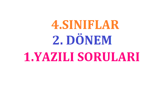4. Sınıflar 2. Dönem 1. Yazılı Sınavları