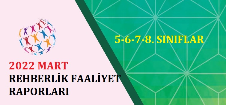 5-6-7-8. Sınıflar Mart Ayı Rehberlik Faaliyet Raporları