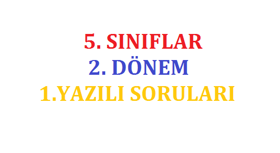 5. Sınıflar 2. Dönem 1. Yazılı Sınavları