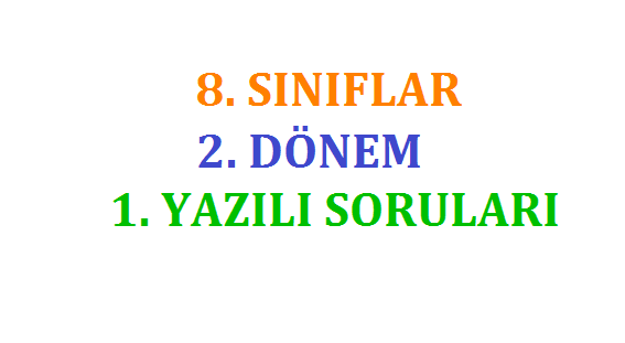 8. Sınıflar 2. Dönem 1. Yazılı Sınavları