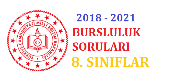 2018-2021 8. Sınıf Bursluluk Çıkmış Soruları