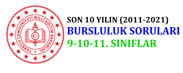 Son 10 Yılın 9-10-11. Sınıf Bursluluk Çıkmış Soruları