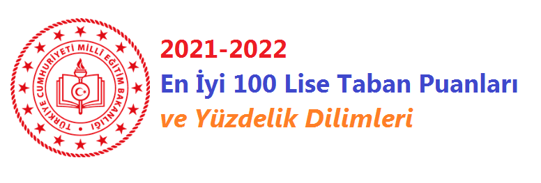2021-2022 En İyi 100 Lise Taban Puanları ve Yüzdelik Dilimleri
