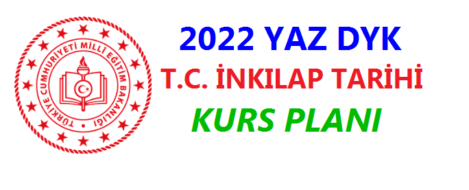 2022 Yaz DYK T. C. İnkılap Tarihi Kurs Planı