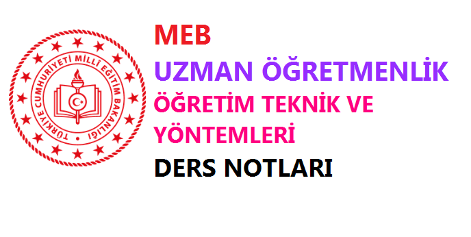 Uzman Öğretmenlik Öğretim Yöntem ve Teknikleri Ders Notları