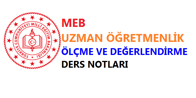 Uzman Öğretmenlik Ölçme ve Değerlendirme Ders Notları