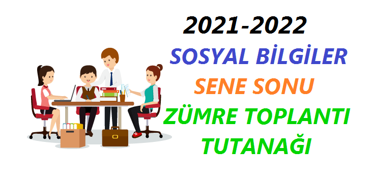 2021-2022 Sosyal Bilgiler Sene Sonu Zümre Toplantı Tutanağı