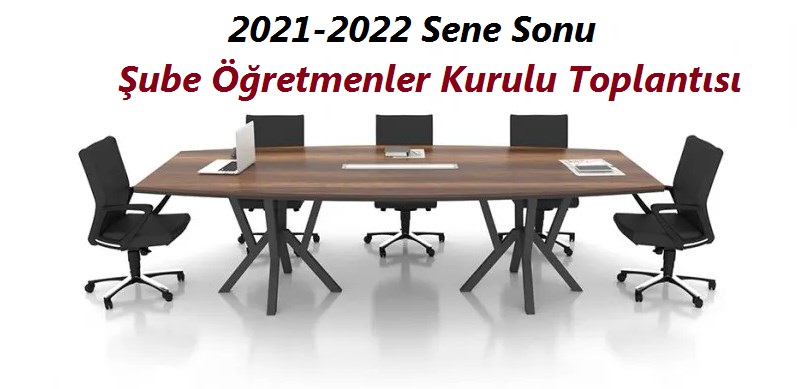 2021-2022 Sene Sonu Şube Öğretmenler Kurulu Toplantı Tutanağı