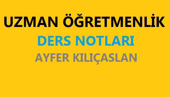 Uzman Öğretmenlik Ders Notları
