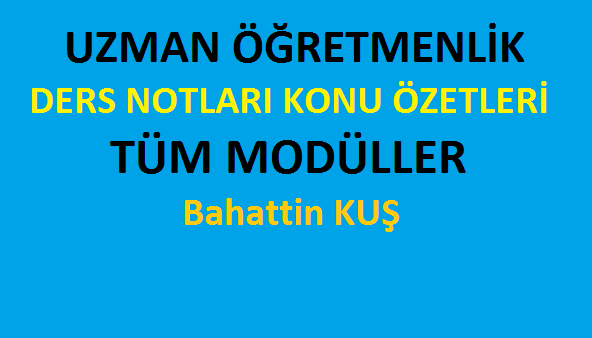 Uzman Öğretmenlik Konu Özetleri Tüm Modüller