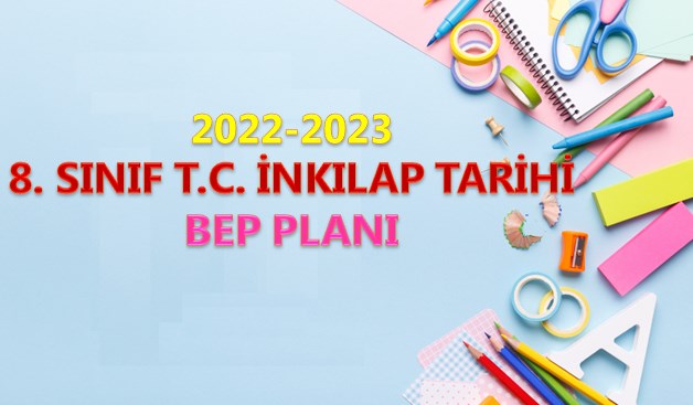 2022-2023 8. Sınıf T. C. İnkılap Tarihi BEP Planı