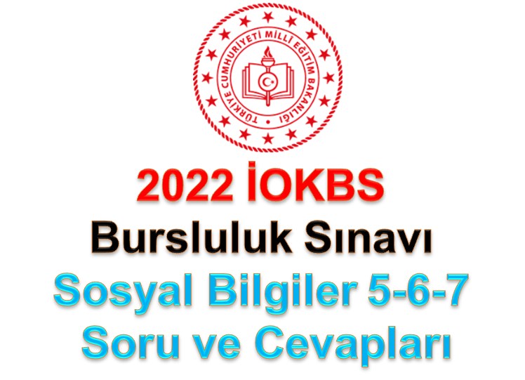 4 Eylül 2022 İOKBS Bursluluk Sınavı Sosyal Bilgiler 5-6-7 Soru ve Cevapları