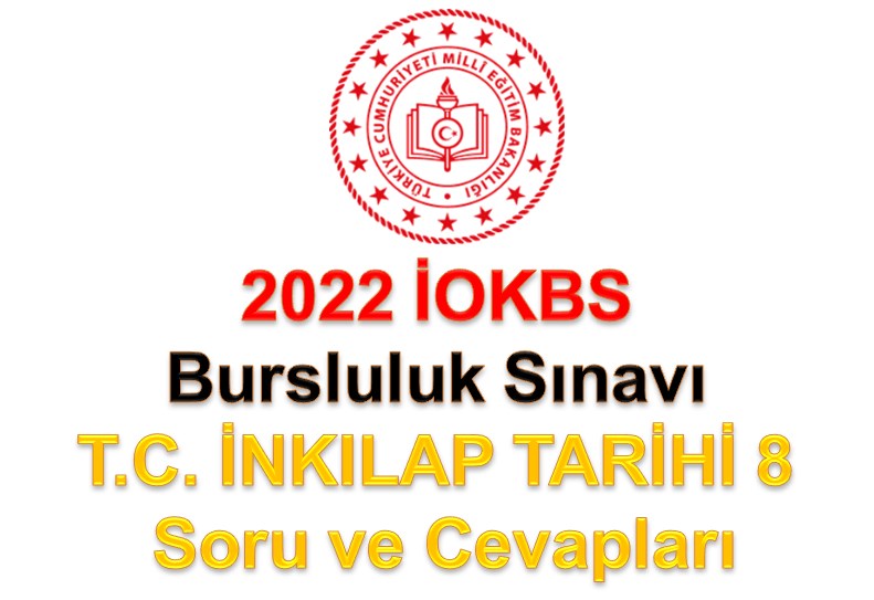 4 Eylül 2022 İOKBS Bursluluk Sınavı T. C. İnkılap Tarihi 8 Soru ve Cevapları