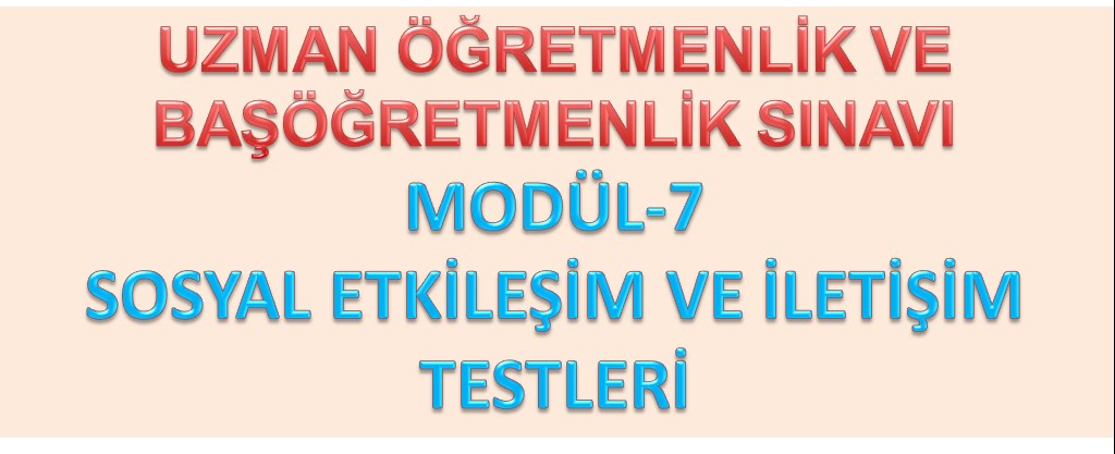 Uzman ve Başöğretmenlik Modül 7 Sosyal Etkileşim ve İletişim Testleri