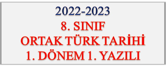 2022-2023 8. Sınıf Ortak Türk Tarihi 1. Dönem 1. Yazılı