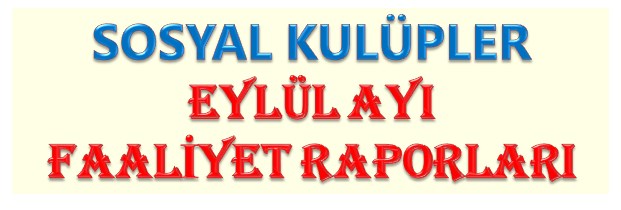Tüm Sosyal Kulüpler Eylül Ayı Faaliyet Raporları