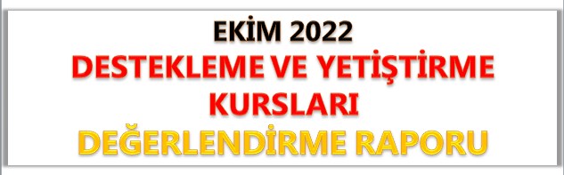 Ekim 2022 Destekleme ve Yetiştirme Kursu Değerlendirme Raporu