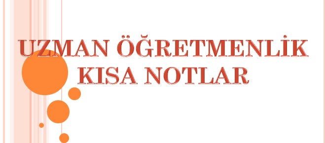 Uzman ve Başöğretmenlik Sınavı Kısa Notlar