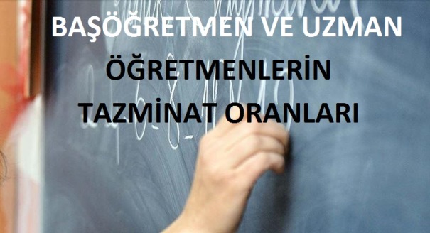 Uzman ve Başöğretmenlerin tazminat oranları yükseltildi