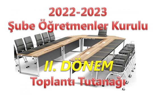 2022-2023 Şube Öğretmenler Kurulu II. Dönem Toplantı Tutanağı