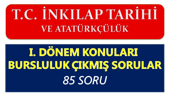 T. C. İnkılap Tarihi I. Dönem Konuları Bursluluk Çıkmış Sorular