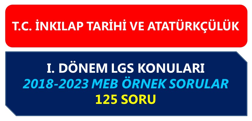 T. C. İnkılap Tarihi I. Dönem LGS Konuları MEB Örnek Sorular 125 Soru