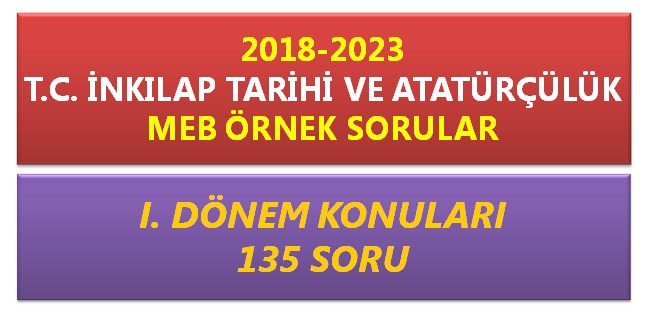 2018-2023 T. C. İnkılap Tarihi MEB Örnek Sorular 135 Soru