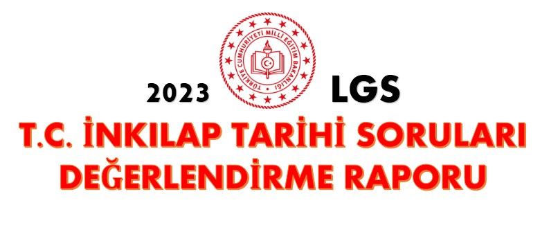 2023 LGS T.C. İnkılap Tarihi Soruları Değerlendirme Raporu