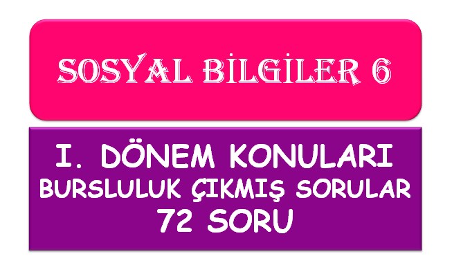 6. Sınıf Sosyal Bilgiler I. Dönem Konuları Bursluluk Çıkmış Soruları