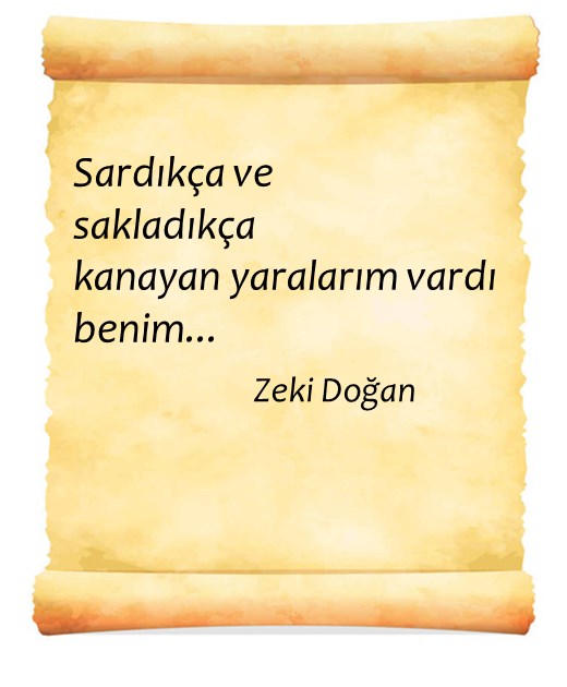 Sardıkça ve sakladıkça kanayan yaralarım vardı