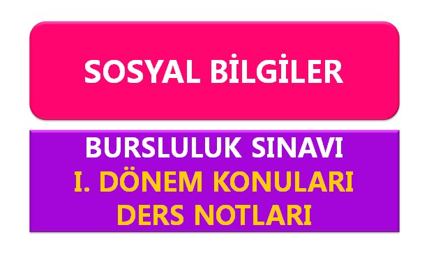 6. Sınıf Sosyal Bilgiler Bursluluk Sınavı 1. Dönem Konuları Ders Notları
