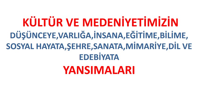Kültür ve Medeniyetimizin Yansımaları