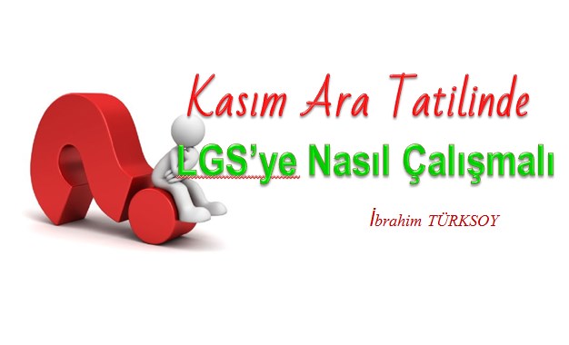 Öğrenciler Kasım Ara Tatilinde LGS Çalışmalarını Nasıl Yürütmeli