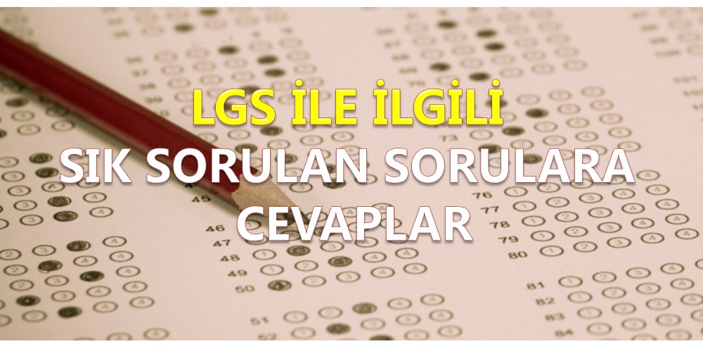LGS İle İlgili Sık Sorulan Sorulara Cevaplar