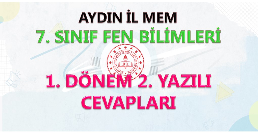 Aydın İl MEM 7. Sınıf Fen Bilimleri 1. Dönem 2. Yazılı Soru ve Cevapları